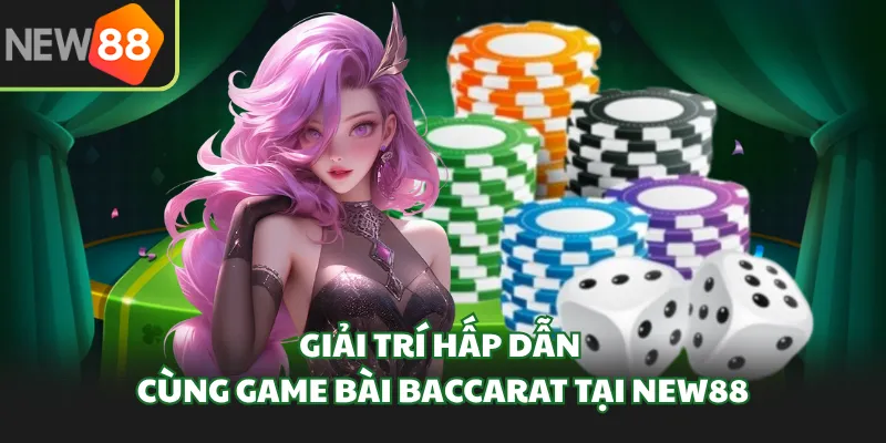 Giải trí hấp dẫn cùng game bài Baccarat tại New88